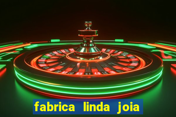 fabrica linda joia vitoria conquista bahia